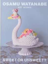 Sweet or unsweet? Osamu Watanabe art works