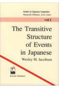 The transitive structure of events in Japanese : pbk Studies in Japanese linguistics / Masayoshi Shibatani, series editor ; v. 1